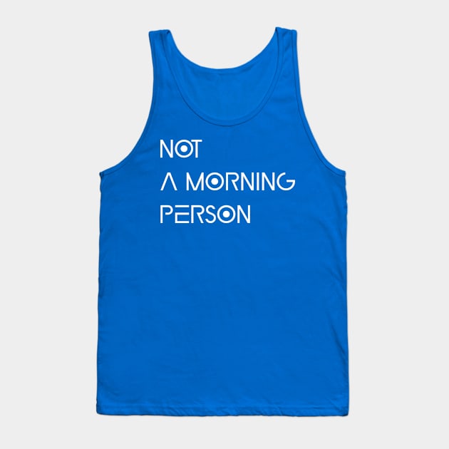 Not A Morning Person Tank Top by Athikan